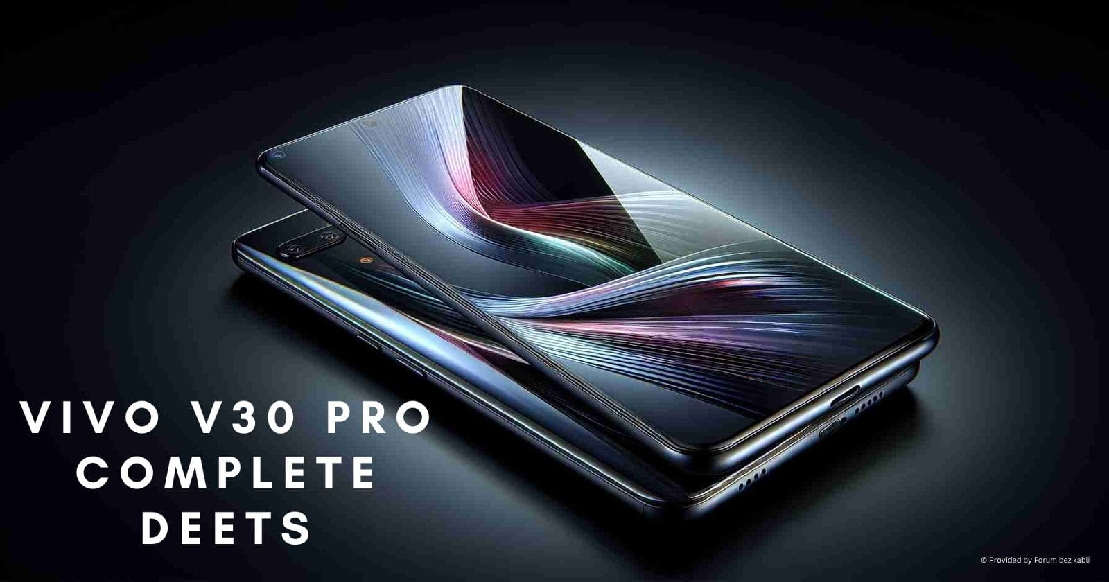 Vivo V30 Pro Complete Deets